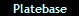 Platebase